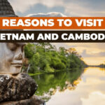 reasons to visit vietnam and cambodia