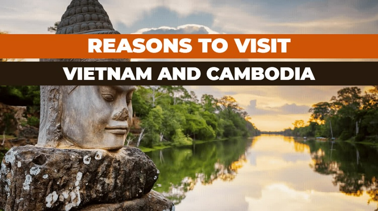 reasons to visit vietnam and cambodia