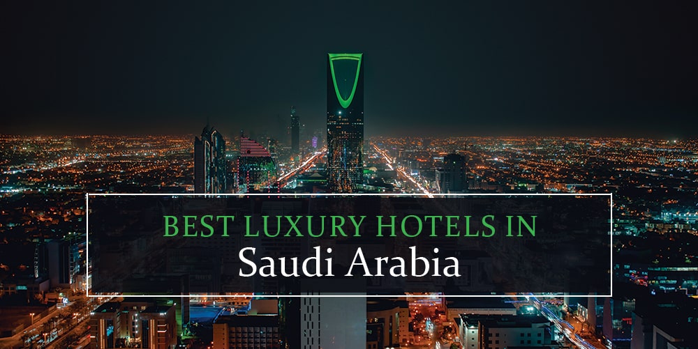 Top luxury hotels in Saudi Arabia.