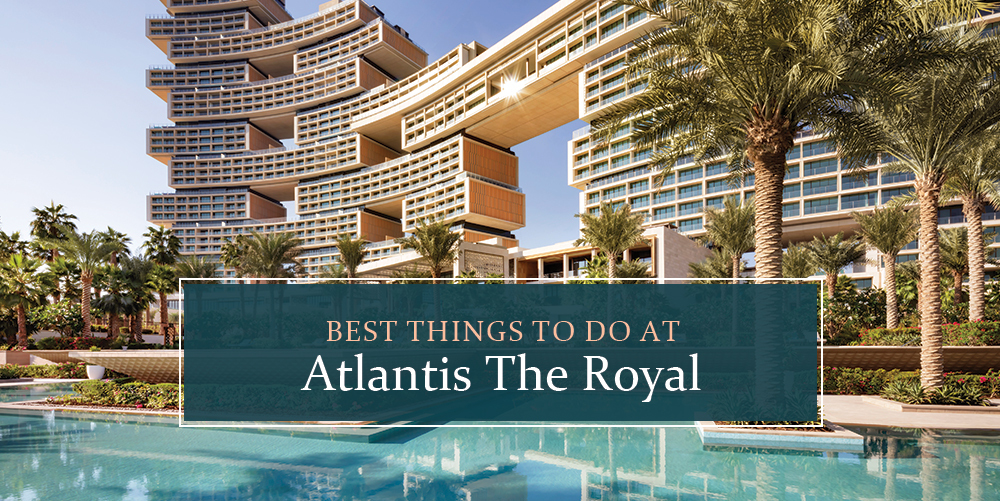 Best things to do at Atlantis the Royal