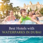 Best hotels in Dubai with Waterparks