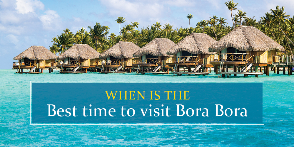 Best time to travel to Bora Bora