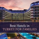 Top hotels in turkey for Families