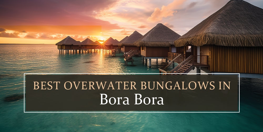 Top overwater Bungalows in Bora Bora