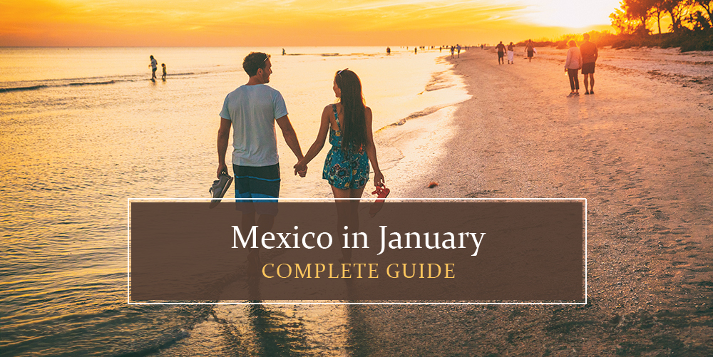 Mexico in January Complete guide
