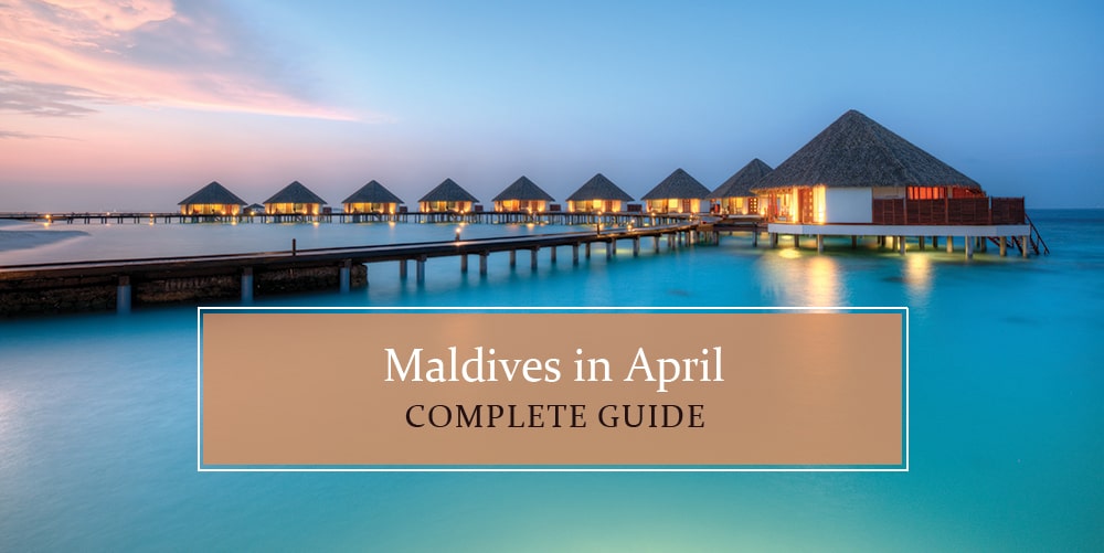 Know all about Maldives in April