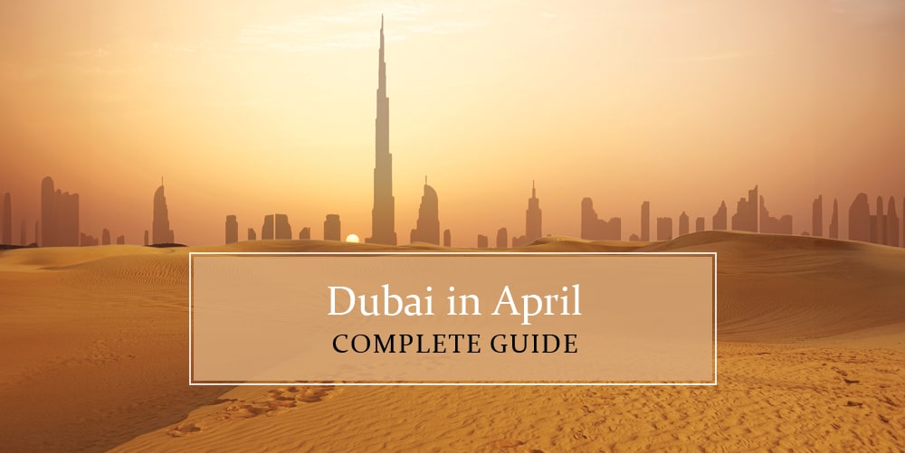 Know all about Dubai in April