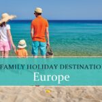 Top Family holiday destinations in Europe