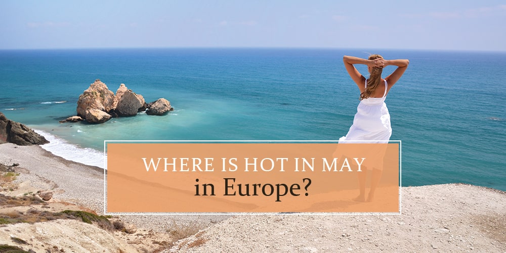 Where is Hot in May in Europe?