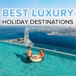 Top luxury holiday destinations