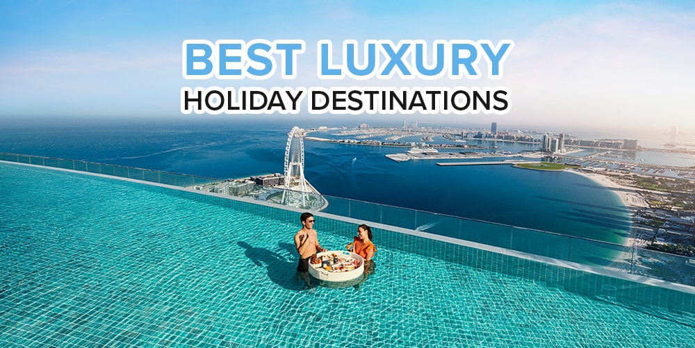 Top luxury holiday destinations