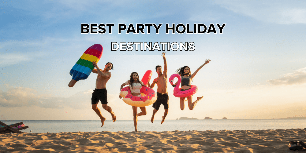 Top party holiday destinations