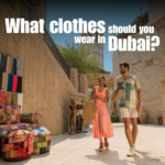 Clothes to wear in Dubai