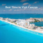 Best Time to Visit Cancun