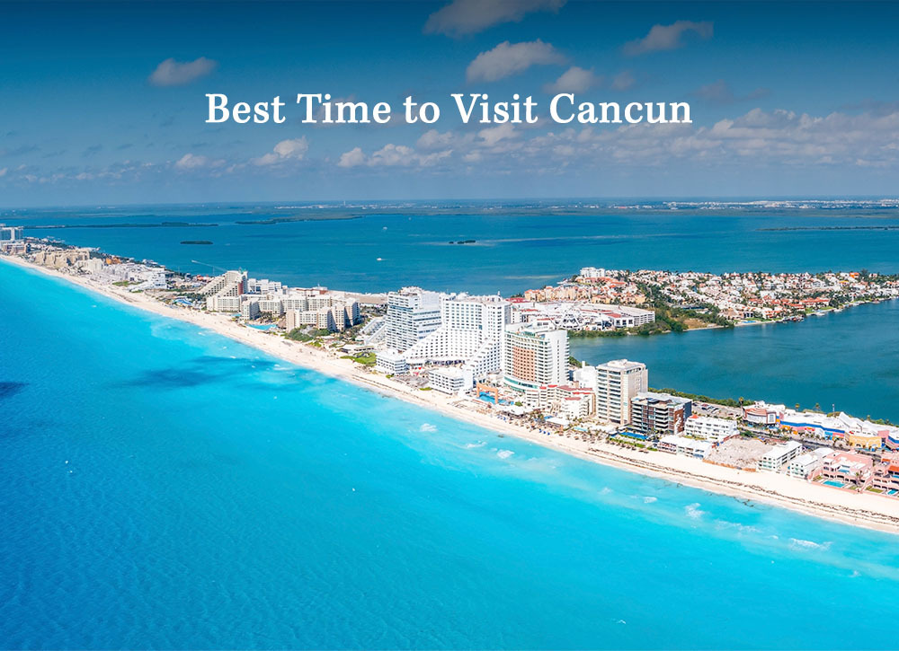 Best Time to Visit Cancun